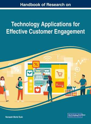 Handbook of Research on Technology Applications for Effective Customer Engagement de Norazah Mohd Suki