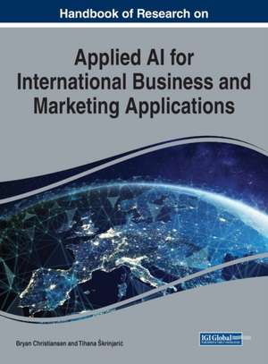 Handbook of Research on Applied AI for International Business and Marketing Applications de Bryan Christiansen