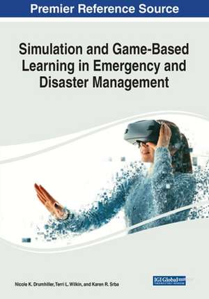 Simulation and Game-Based Learning in Emergency and Disaster Management de Nicole K. Drumhiller