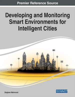 Developing and Monitoring Smart Environments for Intelligent Cities, 1 volume de Zaigham Mahmood