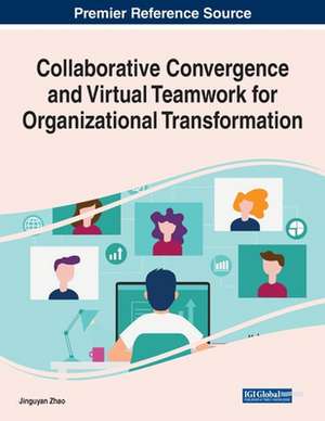 Collaborative Convergence and Virtual Teamwork for Organizational Transformation de Jingyuan Zhao