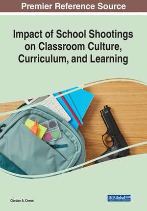 Impact of School Shootings on Classroom Culture, Curriculum, and Learning de Gordon A. Crews