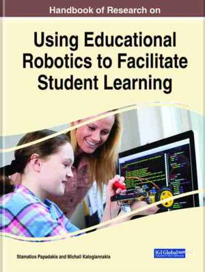 Handbook of Research on Using Educational Robotics to Facilitate Student Learning de Michail Kalogiannakis