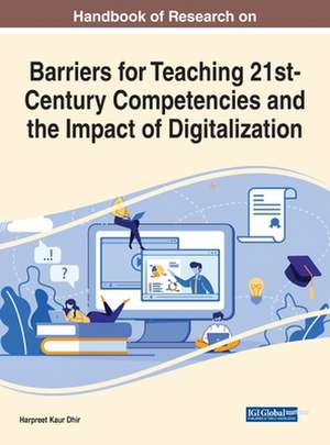 Handbook of Research on Barriers for Teaching 21st-Century Competencies and the Impact of Digitalization de Harpreet Kaur Dhir