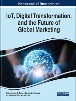 Handbook of Research on IoT, Digital Transformation, and the Future of Global Marketing de Mohamed Slim Ben Mimoun