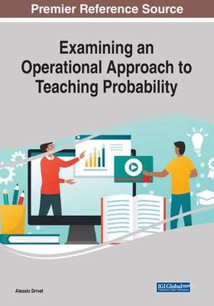 Examining an Operational Approach to Teaching Probability, 1 volume de Alessio Drivet