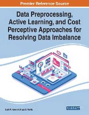 Data Preprocessing, Active Learning, and Cost Perceptive Approaches for Resolving Data Imbalance de Dipti P. Rana