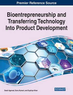 Bioentrepreneurship and Transferring Technology Into Product Development de Swati Agarwal