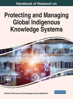 Handbook of Research on Protecting and Managing Global Indigenous Knowledge Systems de Tshimangadzo Justice Makhanikhe