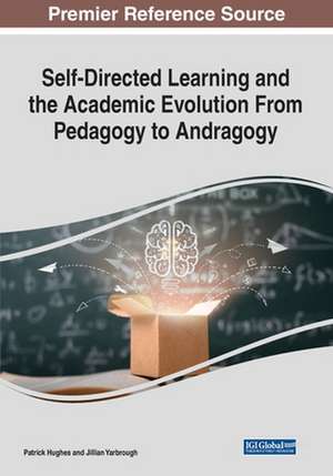 Self-Directed Learning and the Academic Evolution From Pedagogy to Andragogy de Patrick Hughes