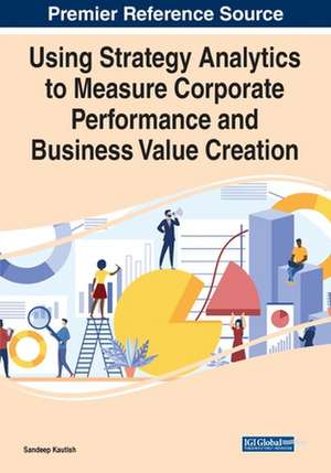 Using Strategy Analytics to Measure Corporate Performance and Business Value Creation de Sandeep Kautish