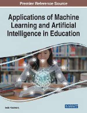 Applications of Machine Learning and Artificial Intelligence in Education de Seda Khadimally