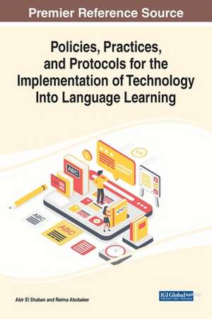 Policies, Practices, and Protocols for the Implementation of Technology Into Language Learning de Reima Abobaker