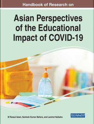 Handbook of Research on Asian Perspectives of the Educational Impact of COVID-19 de Santosh Kumar Behera