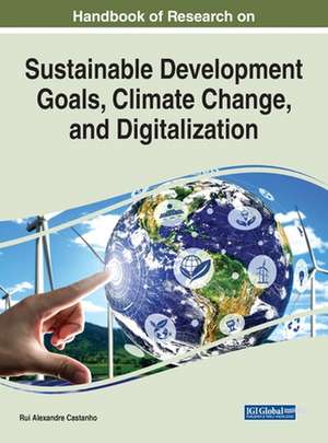 Handbook of Research on Sustainable Development Goals, Climate Change, and Digitalization de Rui Alexandre Castanho