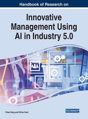 Handbook of Research on Innovative Management Using AI in Industry 5.0 de Vikas Garg