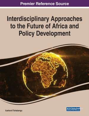 Interdisciplinary Approaches to the Future of Africa and Policy Development de Icarbord Tshabangu