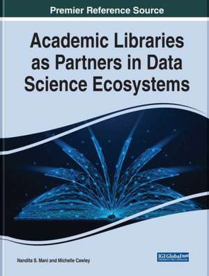 Handbook of Research on Academic Libraries as Partners in Data Science Ecosystems de Michelle A. Cawley