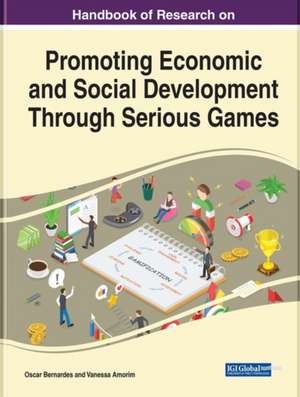 Handbook of Research on Promoting Economic and Social Development Through Serious Games de Oscar Bernardes