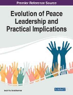 Evolution of Peace Leadership and Practical Implications de Erich Paul Schellhammer