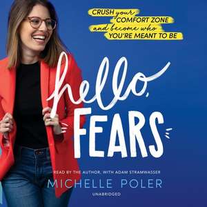 Hello, Fears Lib/E: Crush Your Comfort Zone and Become Who You're Meant to Be de Michelle Poler