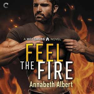 Feel the Fire de Annabeth Albert