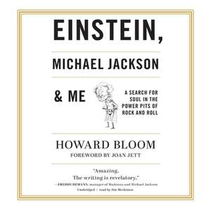 Einstein, Michael Jackson & Me Lib/E: A Search for Soul in the Power Pits of Rock and Roll de Howard Bloom