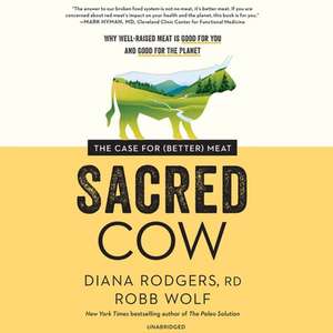 Sacred Cow: The Case for (Better) Meat de Diana Rodgers