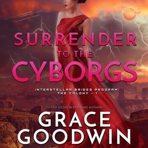 Surrender to the Cyborgs Lib/E de Grace Goodwin