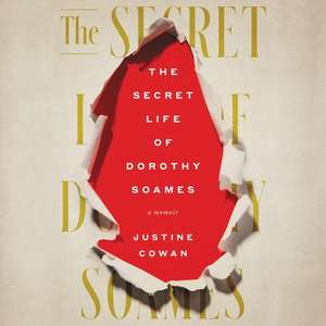 The Secret Life of Dorothy Soames Lib/E: A Memoir de Justine Cowan