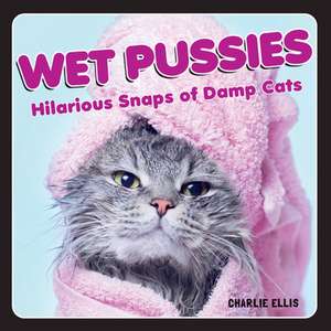 Wet Pussies de Charlie Ellis