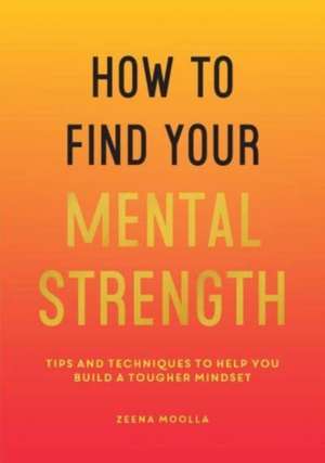 How to Find Your Mental Strength de Zeena Moolla