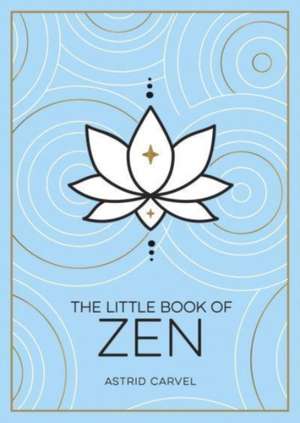 The Little Book of Zen de Astrid Carvel