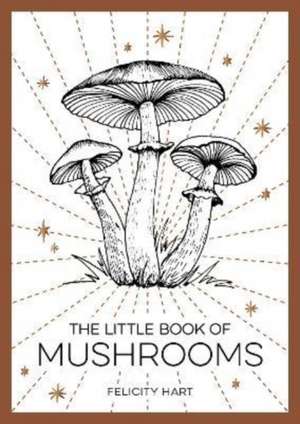 The Little Book of Mushrooms de Felicity Hart