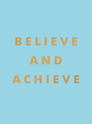 Believe and Achieve de Summersdale Publishers