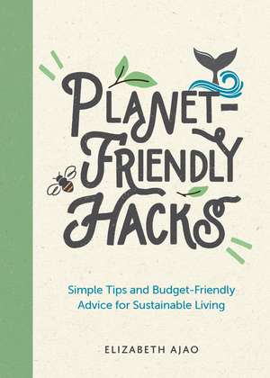 Planet-Friendly Hacks: Simple Tips and Budget-Friendly Advice for Sustainable Living de Elizabeth Ajao