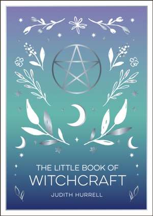 The Little Book of Witchcraft de Judith Hurrell