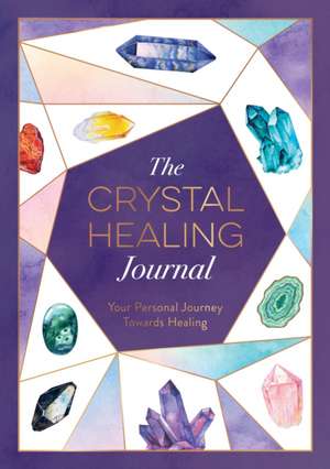 The Crystal Healing Journal de Astrid Carvel