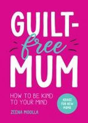 Moolla, Z: Guilt-Free Mum de Zeena Moolla