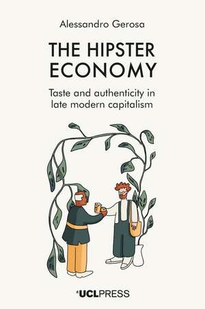 Hipster Economy: Taste and Authenticity in Late Modern Capitalism de Alessandro Gerosa