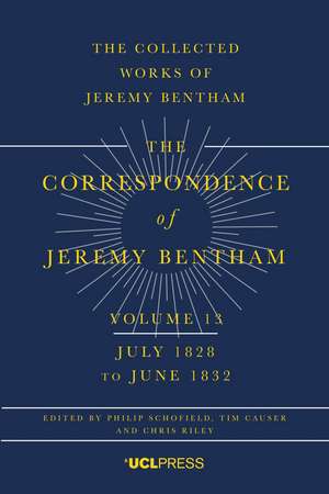 Correspondence of Jeremy Bentham, Volume 13: July 1828 to June 1832 de Philip Schofield