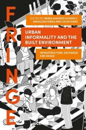 Urban Informality and the Built Environment: Infrastructure, exchange and image de Nerea Amorós Elorduy