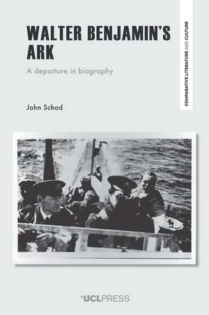 Walter Benjamin's Ark: A Departure in Biography de John Schad
