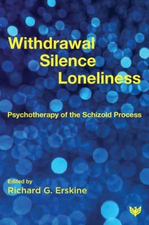 Withdrawal, Silence, Loneliness de Richard G. Erskine