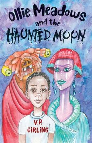 Ollie Meadows and the Haunted Moon - Book 3 de V P Girling