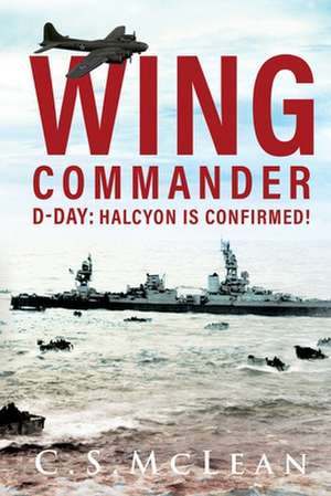 Wing Commander: D-Day: Halcyon is Confirmed! de C. S. McLean