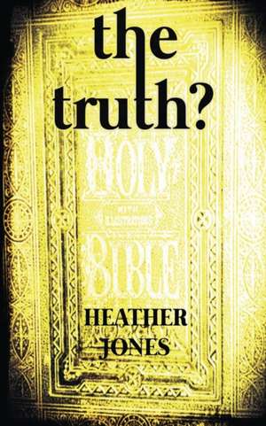 The Truth? de Heather Jones