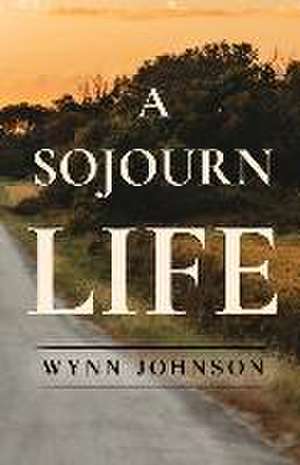 A Sojourn Life de Wynn Johnson