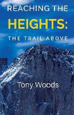 Reaching the Heights de Tony Woods