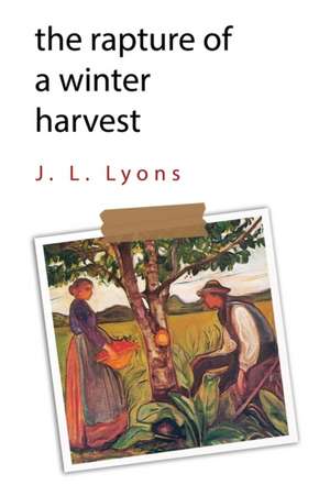 The Rapture of A Winter Harvest de J. L. Lyons